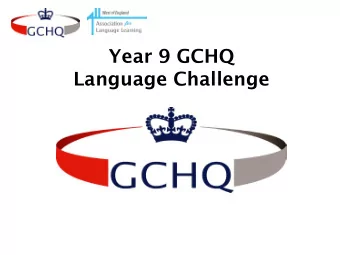 Year 9 GCHQ  Language Challenge  GCHQ Linguists  Linguists working at GCHQ play an important role