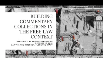 BUILDING  COMMENTARY  COLLECTIONS IN  THE FREE LAW  CONTEXT PRESENTED BY SARAH SUTHERLAND OCTOBER