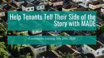 Help Tenants Tell Their Side of the  Story with MADE  Community training, July 29th, 2020  Who will