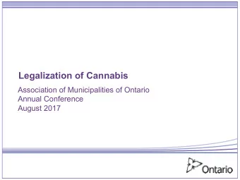 Legalization of Cannabis  Association of Municipalities of Ontario  Annual Conference  August 2017