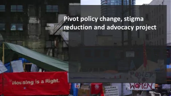 Pivot policy change, stigma  reduction and advocacy project  PROJECT OBJECTIVES 1. To gather