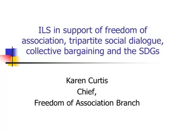 ILS in support of freedom of  association, tripartite social dialogue,  collective bargaining and