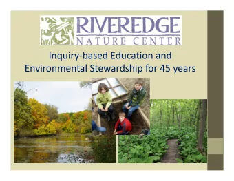 Inquiry-based Education and  Environmental Stewardship for 45 years  The Riveredge Style of