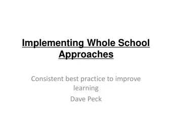 Implementing Whole School Approaches  Consistent best practice to improve  learning  Dave Peck