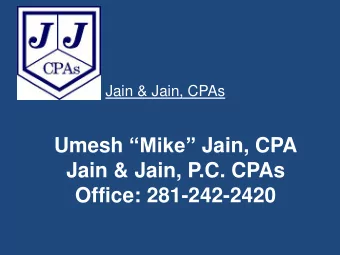 Umesh Mike Jain, CPA  Jain &amp; Jain, P.C. CPAs  Office: 281-242-2420  We will cover 3