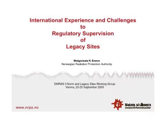 International Experience and Challenges  to  Regulatory Supervision  of  Legacy Sites  Malgorzata K