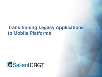 Transitioning Legacy Applications  to Mobile Platforms  |  Salient CRGT  Proprietary  |