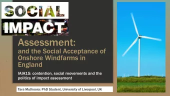 Assessment:  and the Social Acceptance of  Onshore Windfarms in  England  IAIA15: contention,