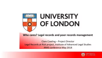 Who cares? Legal records and poor records management Clare Cowling  Project Director  Legal