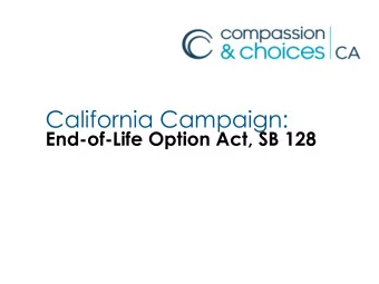 California Campaign:  End-of-Life Option Act, SB 128  Joe Barnes, Southern CA Field Organizer