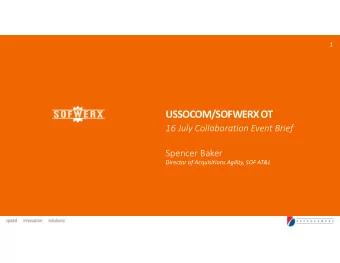 USSOCOM/SOFWERX OT  16 July Collaboration Event Brief  Spencer Baker  Director of Acquisitions