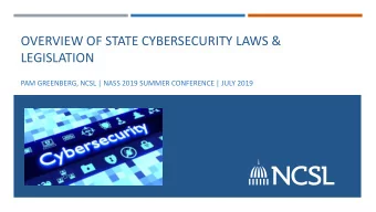 LEGISLATION  PAM GREENBERG, NCSL | NASS 2019 SUMMER CONFERENCE | JULY 2019  STATE CYBERSECURITY