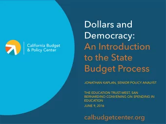 Dollars and  Democracy:  An Introduction  to the State  Budget Process  JONATHAN KAPLAN, SENIOR