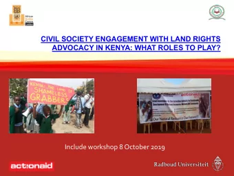 CIVIL SOCIETY ENGAGEMENT WITH LAND RIGHTS  ADVOCACY IN KENYA: WHAT ROLES TO PLAY?  Include workshop