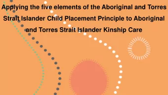 Applying the five elements of the Aboriginal and Torres  Strait Islander Child Placement Principle