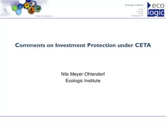 Comments on Investment Protection under CETA  Nils Meyer-Ohlendorf  Ecologic Institute