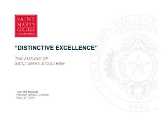 DISTINCTIVE EXCELLENCE  THE FUTURE OF SAINT MARYS COLLEGE  Town Hall Meetings  President