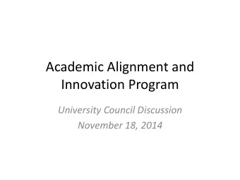 Innovation Program  University Council Discussion  November 18, 2014  Academic Alignment &amp;