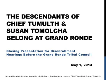 THE DESCENDANTS OF  CHIEF TUMULTH &amp;  SUSAN TOMOLCHA  BELONG AT GRAND RONDE  Closing