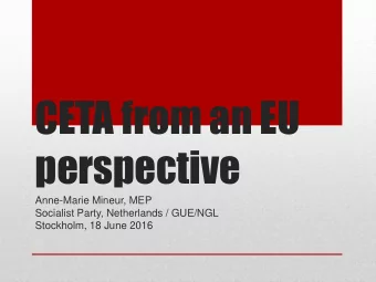 CETA from an EU  perspective  Anne-Marie Mineur, MEP  Socialist Party, Netherlands / GUE/NGL