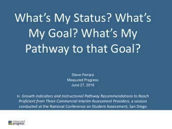 Pathway to that Goal?  Steve Ferrara  Measured Progress  June 27, 2018 In Growth Indicators and