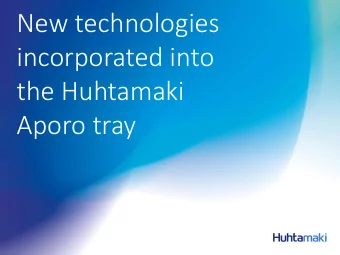 incorporated into  the Huhtamaki  Aporo tray  Introduction to Huhtamaki  With operations in 34