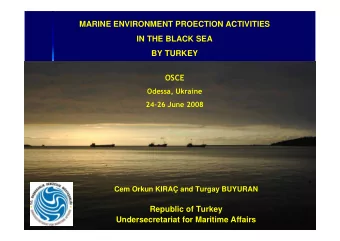 MARINE ENVIRONMENT PROECTION ACTIVITIES  IN THE BLACK SEA  BY TURKEY  OSCE  Odessa, Ukraine  24-26