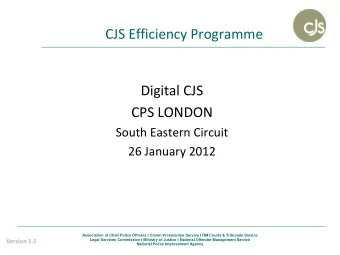 CJS Efficiency Programme  Digital CJS  CPS LONDON  South Eastern Circuit  26 January 2012