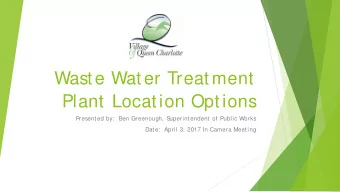 Waste Water Treatment  Plant Location Options  Presented by:  Ben Greenough, S  uperintendent of