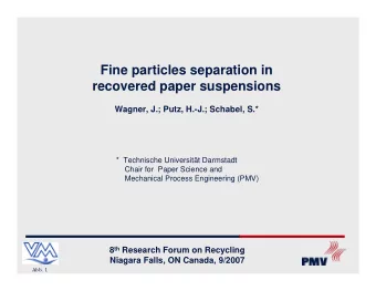 Fine particles separation in  recovered paper suspensions  Wagner, J.; Putz, H.-J.; Schabel, S.*  *