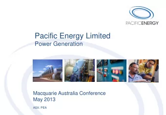 Pacific Energy Limited  Power Generation  Macquarie Australia Conference  May 2013  ASX: PEA  Power