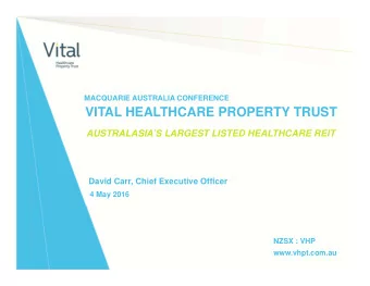 VITAL HEALTHCARE PROPERTY TRUST  AUSTRALASIAS LARGEST LISTED HEALTHCARE REIT  David Carr, Chief