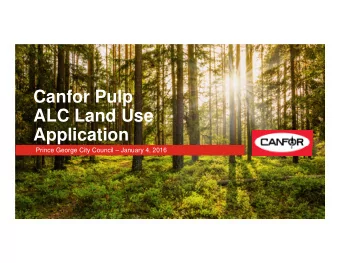 Canfor Pulp  ALC Land Use  Application  Prince George City Council  January 4, 2016  Pulp