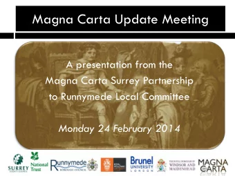 Magna Carta Update Meeting  A presentation from the  Magna Carta Surrey Partnership  to Runnymede