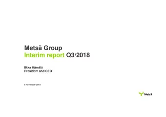 Mets Group  Interim report Q3/2018  Ilkka Hml  President and CEO  8 November 2018  Mets