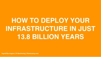 HOW TO DEPLOY YOUR  INFRASTRUCTURE IN JUST  13.8 BILLION YEARS  Ingrid Burrington | @ lifewinning |