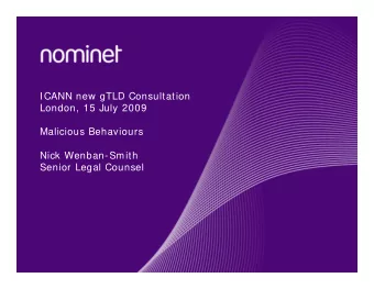 ICANN new gTLD Consultation  London, 15 July 2009  Malicious Behaviours  Nick Wenban-Smith  Senior