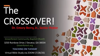 The  CROSSOVER!  Dr. Emory Berry, Jr., Senior Pastor  Greenforest Community Baptist Church  3250