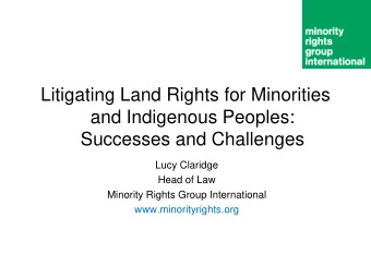 Litigating Land Rights for Minorities  and Indigenous Peoples:  Successes and Challenges  Lucy