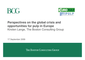 Perspectives on the global crisis and  opportunities for pulp in Europe  Kirsten Lange, The Boston