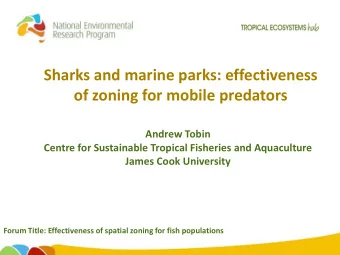 Sharks and marine parks: effectiveness  of zoning for mobile predators  Andrew Tobin  Centre for
