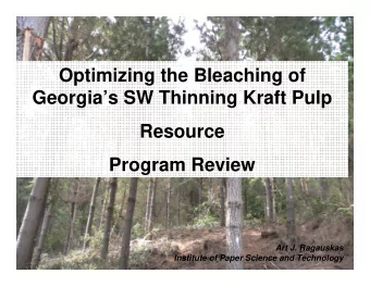 Optimizing the Bleaching of  Georgias SW Thinning Kraft Pulp  Resource  Program Review  Art J.