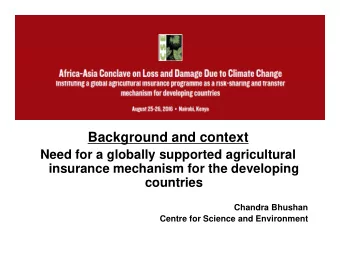 Background and context  Need for a globally supported agricultural  insurance mechanism for the