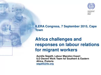 responses on labour relations  for migrant workers Aurelia Segatti, Labour Migration Expert  ILO