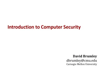 Introduction to Computer Security  David Brumley  dbrumley@cmu.edu  Carnegie Mellon University
