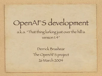 OpenAFS development  a.k.a. That thing lurking just over the hill is  version 1.4  Derrick