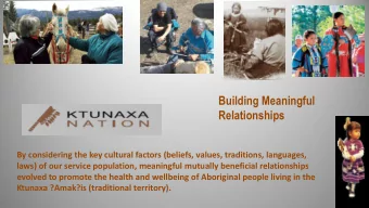 Relationships  By considering the key cultural factors (beliefs, values, traditions, languages,