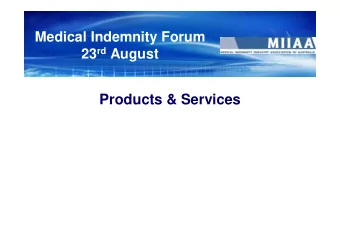 Products &amp; Services Medical Indemnity Forum 23 rd August  Topics  Indemnity (Insurance