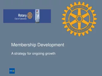 Membership Development  A strategy for ongoing growth  Current Membership position   Our club