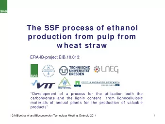 The SSF process of ethanol  production from pulp from  w heat straw  ERA-IB-project EIB.10.013: